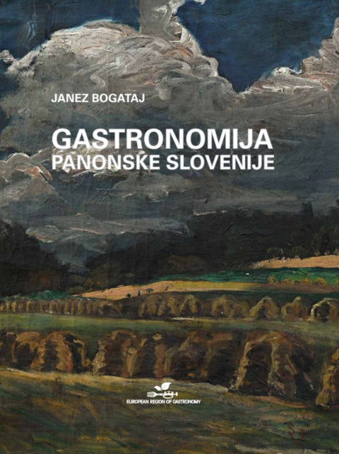 GASTRONOMIJA PANONSKE SLOVENIJE Pogače, slatine in vinske gorice - Janez Bogataj