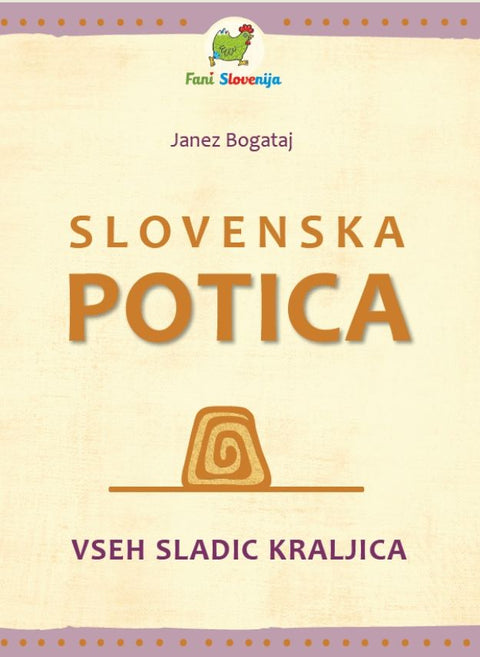 Slovenska potica – vseh sladic kraljica - Janez Bogataj