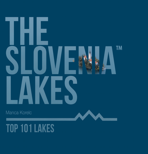 THE SLOVENIA LAKES, Top 101 Lakes – posodobljena izdaja (angleški jezik)